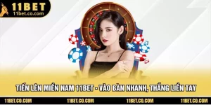 Tiến Lên Miền Nam 11BET - Vào Bàn Nhanh, Thắng Liền Tay