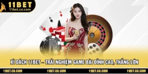 Xì Dách 11BET – Trải Nghiệm Game Bài Đỉnh Cao, Thắng Lớn